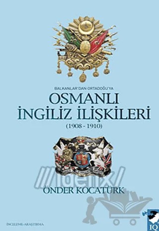Balkanlar'dan Ortadoğu'ya Osmanlı İngiliz İlişkileri – Önder Kocatürk – IQ Kültür Sanat Yayıncılık kitap kapağı