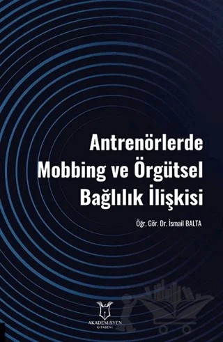 Antrenörlerde Mobbing ve Örgütsel Bağlılık İlişkisi – Kolektif – Akademisyen Kitabevi kitap kapağı