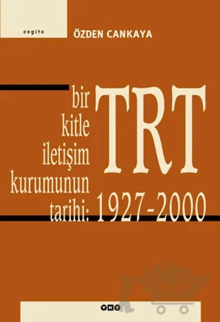 TRT Bir Kitle İletişim Kurumunun Tarihi: 1927-2000 – Özden Cankaya – Yapı Kredi Yayınları kitap kapağı