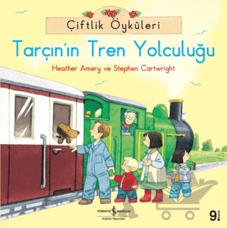 Çiftlik Öyküleri - Tarçın'ın Tren Yolculuğu – Heather Amery, Stephen Cartwright – İş Bankası Kültür Yayınları kitap kapağı
