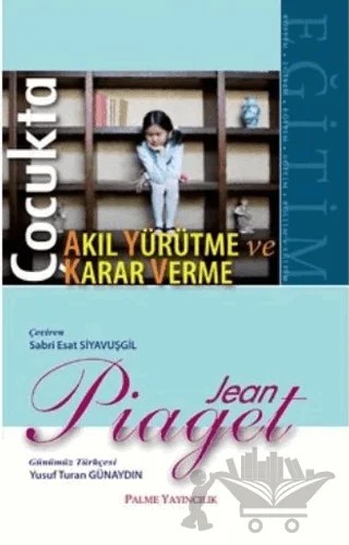 Çocukta Karar Verme ve Akıl Yürütme – Jean Piaget – Palme Yayıncılık kitap kapağı