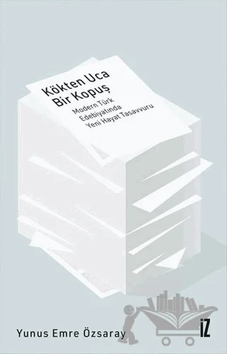Kökten Uca Bir Kopuş – Yunus Emre Özsaray – İz Yayıncılık kitap kapağı