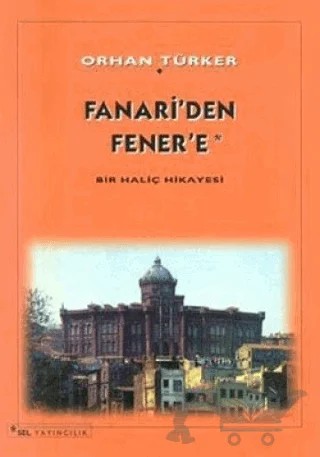 Fanari’ den Fener’ e Bir Haliç Hikayesi – Orhan Türker – Sel Yayıncılık kitap kapağı