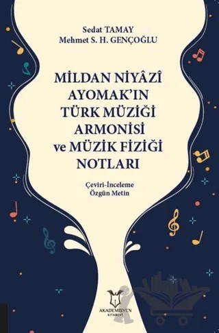 Mildan Niyazi Ayomak’ın Türk Müziği Armonisi ve Müzik Fiziği Notları – Mehmet S. H. Gençoğlu, Sedat Tamay – Akademisyen Kitabevi kitap kapağı