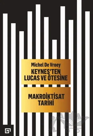 Keynes'ten Lucas ve Ötesine - Makroiktisat Tarihi – Michel De Vroey – Koç Üniversitesi Yayınları kitap kapağı