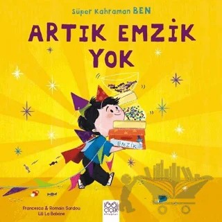 Süper Kahraman Ben - Artık Emzik Yok – Francesca Sardou, Romain Sardou – 1001 Çiçek Kitaplar kitap kapağı