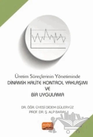 Üretim Süreçlerinin Yönetiminde Dinamik Kalite Kontrol Yaklaşımı Ve Bir Uygulama – Didem Güleryüz, Ş. Alp Baray – Nobel Bilimsel Eserler kitap kapağı