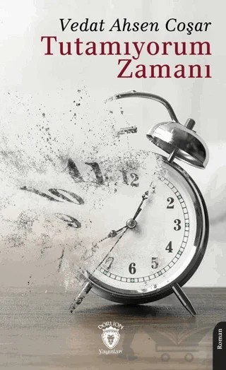 Tutamıyorum Zamanı – Vedat Ahsen Coşar – Dorlion Yayınları kitap kapağı