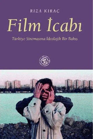 Film İcabı: Türkiye Sinemasına İdeolojik Bir Bakış – Rıza Kıraç – De Ki Yayınları kitap kapağı