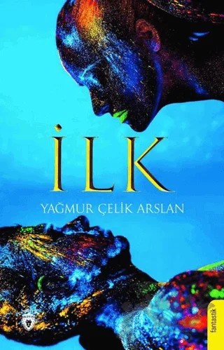 İlk – Yağmur Çelik Arslan – Dorlion Yayınları kitap kapağı