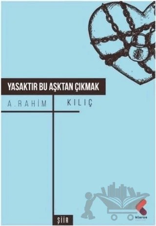 Yasaktır Bu Aşktan Çıkmak – A. Rahim Kılıç – Klaros Yayınları kitap kapağı