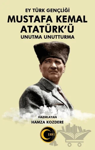 Ey Türk Gençliği Mustafa Kemal Atatürk’ü Unutma Unutturma – Hamza Kozdere – Atayurt Yayınevi kitap kapağı