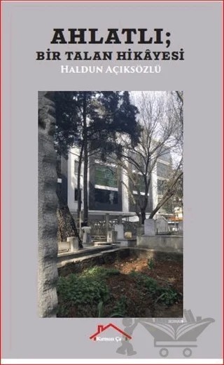 Ahlatlı - Bir Talan Hikayesi – Haldun Açıksözlü – Kırmızı Çatı Yayınları kitap kapağı