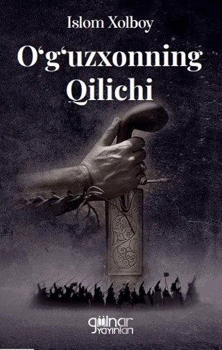 O‘g‘uzxonning Qilichi – İslom Xolboy – Gülnar Yayınları kitap kapağı
