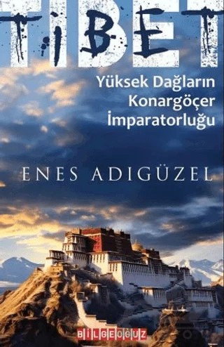 Tibet Yüksek Dağların Konargöçer İmparatorluğu – Enes Adıgüzel – Bilgeoğuz Yayınları kitap kapağı