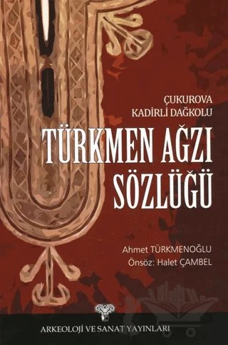 Çukurova Kadirli Dağkolu Türkmen Ağzı Sözlüğü – Ahmet Türkmenoğlu – Arkeoloji ve Sanat Yayınları kitap kapağı