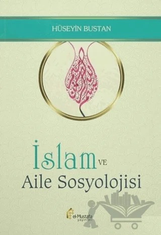 İslam ve Aile Sosyolojisi – Hüseyin Bustan – el-Mustafa Yayınları kitap kapağı