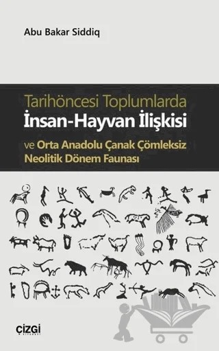Tarihöncesi Toplumlarda İnsan-Hayvan İlişkisi ve Orta Anadolu Çanak Çömleksiz Neolitik Dönem Faunası – Ebu Bakar Siddiq – Çizgi Kitabevi Yayınları kitap kapağı