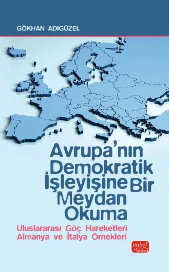 AVRUPA’NIN DEMOKRATİK İŞLEYİŞİNE BİR MEYDAN OKUMA - Uluslararası Göç Hareketleri Almanya ve İtalya Örnekleri – Gökhan Adıgüzel – Nobel Bilimsel Eserler kitap kapağı