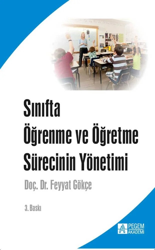 Sınıfta Öğrenme ve Öğretme Sürecinin Yönetimi – Feyyat Gökçe – Pegem Akademi Yayıncılık kitap kapağı