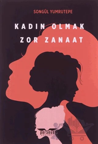 Kadın Olmak Zor Zanaat – Songül Yumrutepe – Perseus kitap kapağı