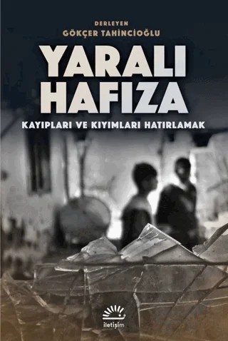 Yaralı Hafıza – Gökçer Tahincioğlu – İletişim Yayınevi kitap kapağı