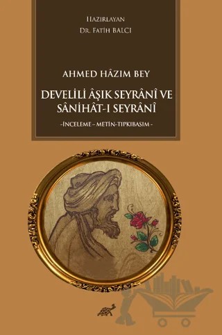 Ahmed Hazım Bey Develili Aşık Seyrani ve Sanihat-ı Seyrani – Kolektif – Paradigma Akademi Yayınları kitap kapağı