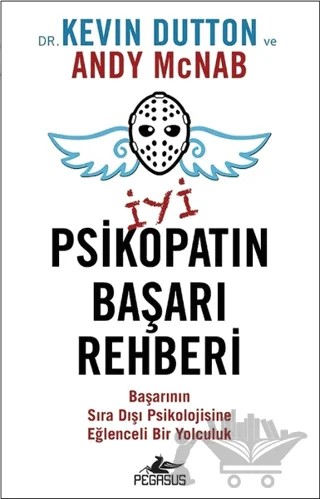 İyi Psikopatın Başarı Rehberi – Kevin Dutton, Andy Mcnab – Pegasus Yayınları kitap kapağı