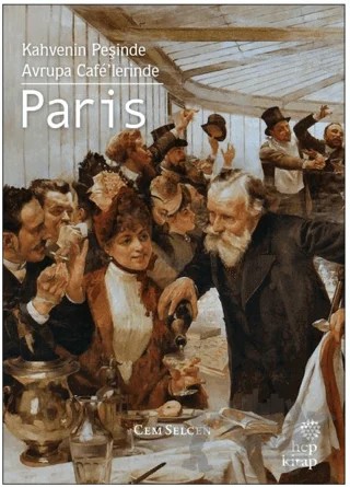 Kahvenin Peşinde - Avrupa Cafe'lerinde Paris – Cem Selcen – Hep Kitap kitap kapağı