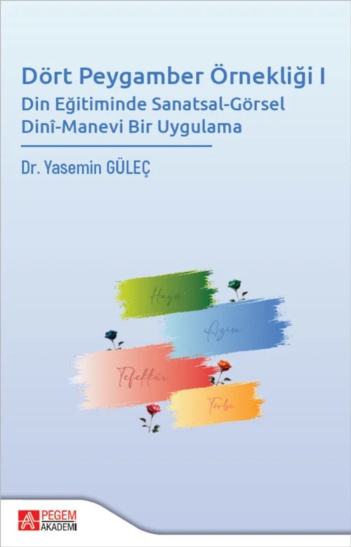 Dört Peygamber Örnekliği I - Din Eğitiminde Sanatsal-Görsel Dini-Manevi Bir Uygulama – Manevi Bir Uygulama – Pegem Akademi Yayıncılık kitap kapağı