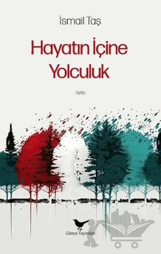 Hayatın İçine Yolculuk – İsmail Taş – Günce Yayınları kitap kapağı