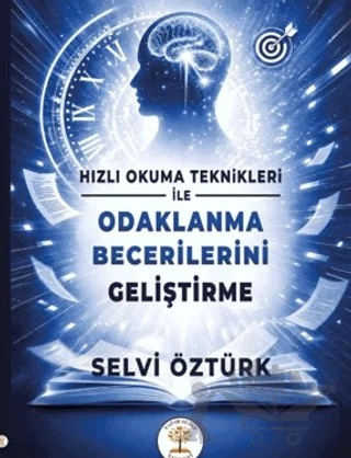 Hızlı Okuma Teknikleri İle Odaklanma Becerilerini Geliştirme – Selvi Öztürk – Yazar Ağacı Yayınevi kitap kapağı