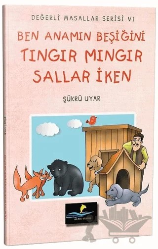 Ben Anamın Beşiğini Tıngır Mıngır Sallar İken - Değerli Masallar Serisi 6 – Şükrü Uyar – Altın Yunus Yayınları kitap kapağı