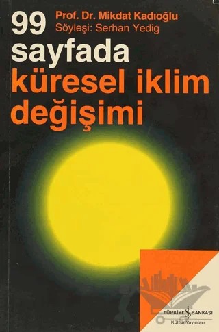 99 Sayfada Küresel İklim Değişimi – Mikdat Kadıoğlu – İş Bankası Kültür Yayınları kitap kapağı
