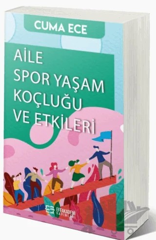 Aile Spor Yaşam Koçluğu ve Etkileri – Cuma Ece – Efe Akademi Yayınları kitap kapağı