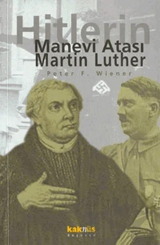 Martin Luther: Hitlerin Manevi Atası – Peter F. Wiener – Kaknüs Yayınları kitap kapağı