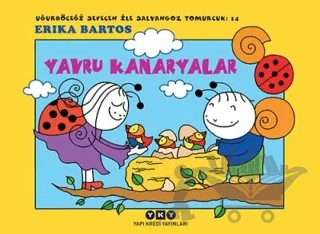 Uğurböceği Sevecen İle Salyangoz Tomurcuk 14: Yavru Kanaryalar – Erika Bartos – Yapı Kredi Yayınları kitap kapağı