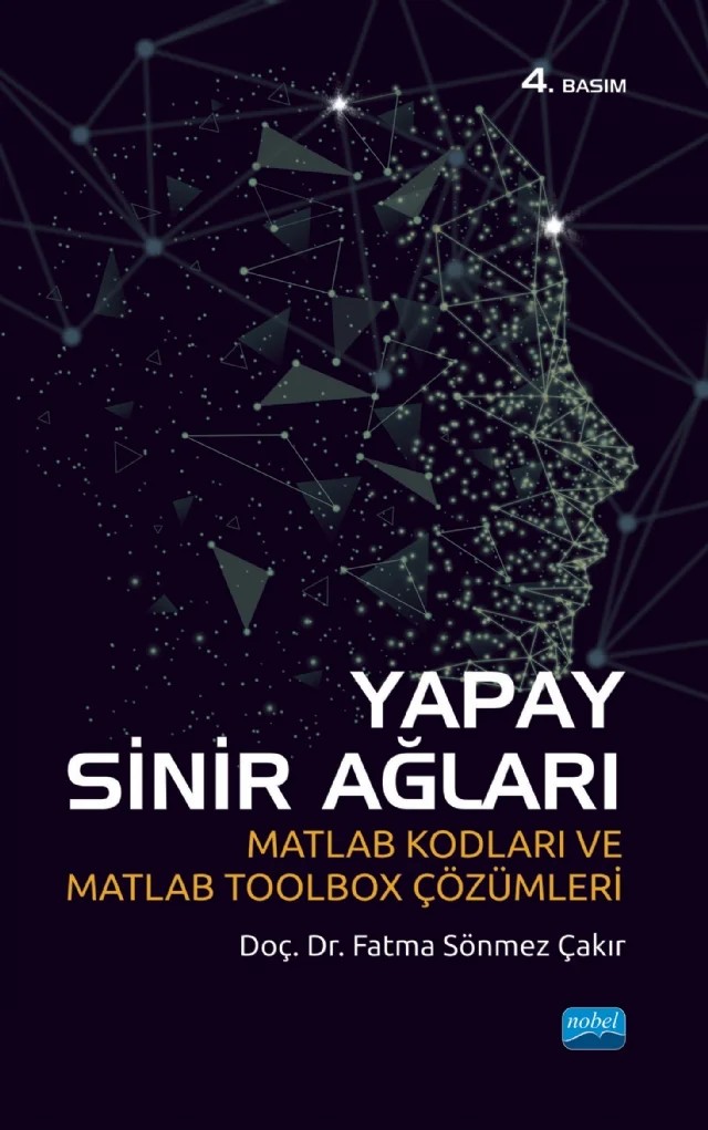 YAPAY SİNİR AĞLARI - Matlab Kodları ve Matlab Toolbox Çözümleri – Fatma Sönmez Çakır – Nobel Akademik Yayıncılık kitap kapağı