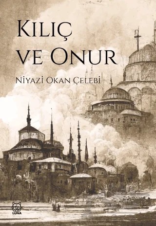 Kılıç ve Onur – Niyazi Okan Çelebi – Luna Yayınları kitap kapağı