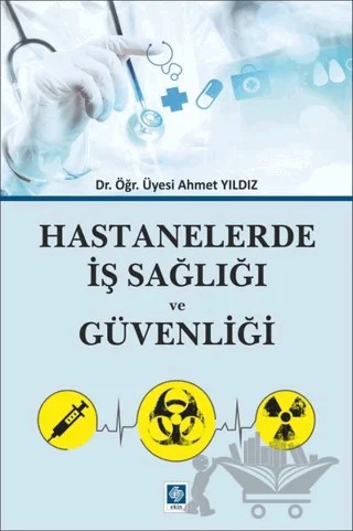 Hastanelerde İş Sağlığı ve Güvenliği – Ahmet Yıldız – Ekin Basım Yayın kitap kapağı