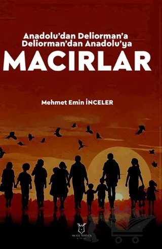 Anadolu’dan Deliorman’a Deliorman’dan Anadolu’ya Macırlar – Mehmet Emin İnceler – Akademisyen Kitabevi kitap kapağı