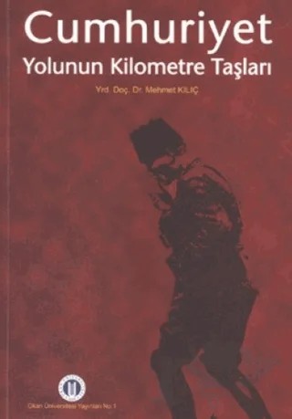 Cumhuriyet Yolunun Kilometre Taşları – Mehmet Kılıç – Okan Üniversitesi Kitapları kitap kapağı