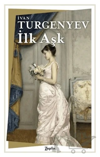 İlk Aşk – Ivan Sergeyevich Turgenev, Ivan Sergeyeviç Turgenyev – Zeplin Kitap kitap kapağı