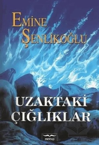 Uzaktaki Çığlıklar – Emine Şenlikoğlu – Mektup Yayınları kitap kapağı