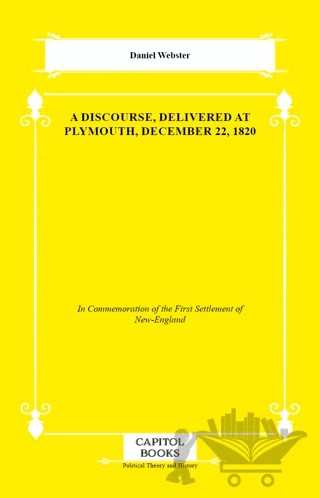 A Discourse, Delivered at Plymouth, December 22, 1820 – Daniel Webster – Capitol Books kitap kapağı