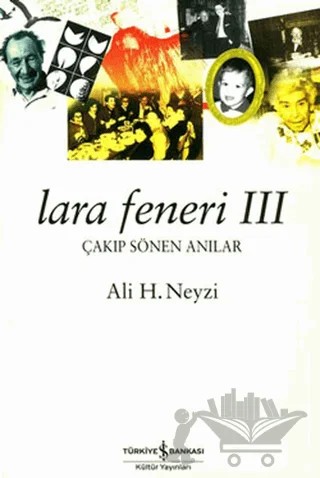 Lara Feneri 3 Çakıp Sönen Anılar – Ali H. Neyzi – İş Bankası Kültür Yayınları kitap kapağı