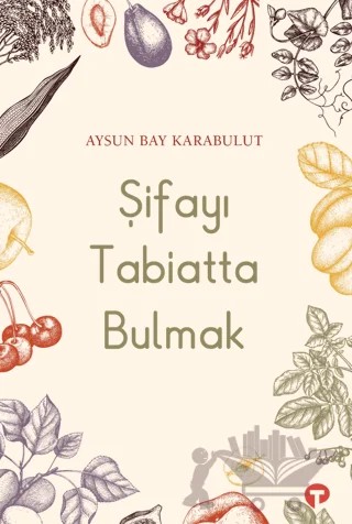 Şifayı Tabiatta Bulmak – Aysun Bay Karabulut – Turkuvaz Kitap kitap kapağı