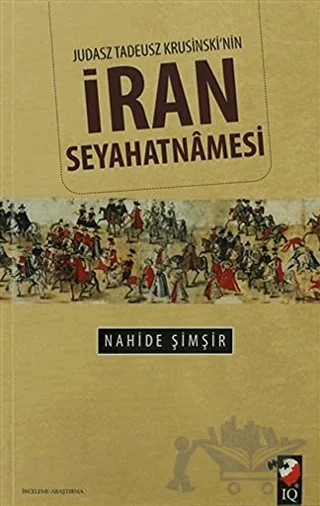 Judasz Tadeusz Krusinski'nin İran Seyahatnamesi – Nahide Şimşir – IQ Kültür Sanat Yayıncılık kitap kapağı