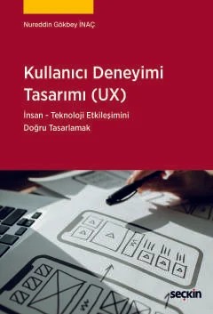 Kullanıcı Deneyimi Tasarımı (UX) İnsan Teknoloji Etkileşimini Doğru Tasarlama – Nureddin Gökbey İnaç – Seçkin Yayıncılık kitap kapağı