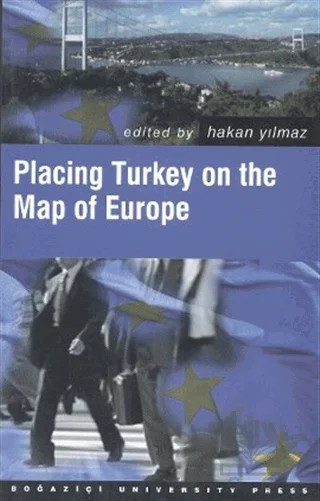 Placing Turkey on the Map of Europe – Hakan Yılmaz – Boğaziçi Üniversitesi Yayınevi kitap kapağı